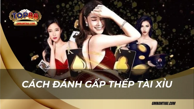 Cách đánh gấp thếp tài xỉu