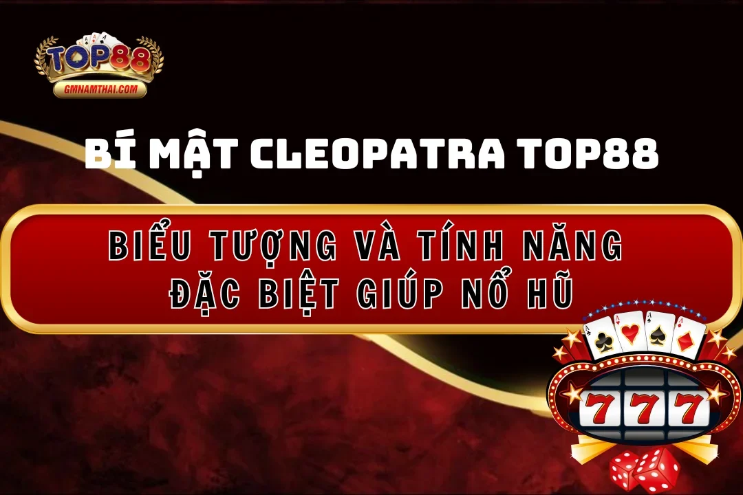 Biểu tượng và tính năng đặc biệt giúp nổ hũ Bí Mật Cleopatra Top88