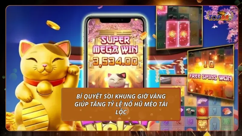 Bí quyết soi khung giờ vàng giúp tăng tỷ lệ nổ hũ Mèo Tài Lộc