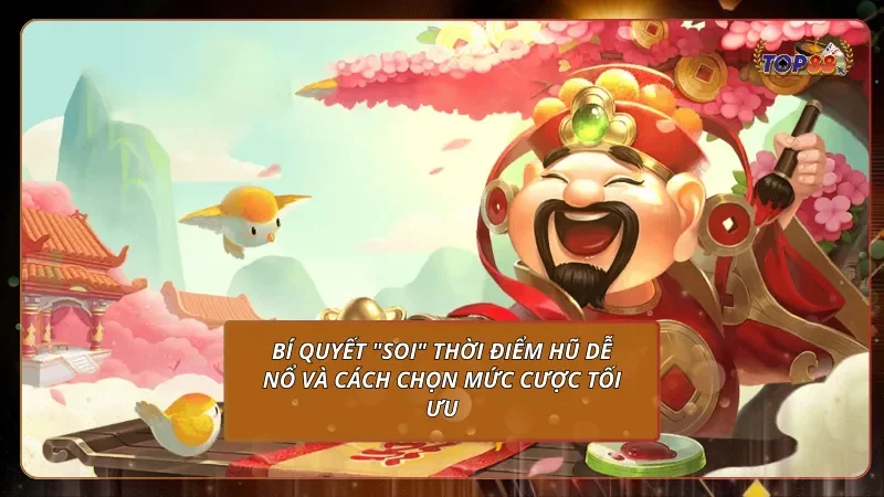 Bí quyết "soi" thời điểm hũ dễ nổ và cách chọn mức cược tối ưu