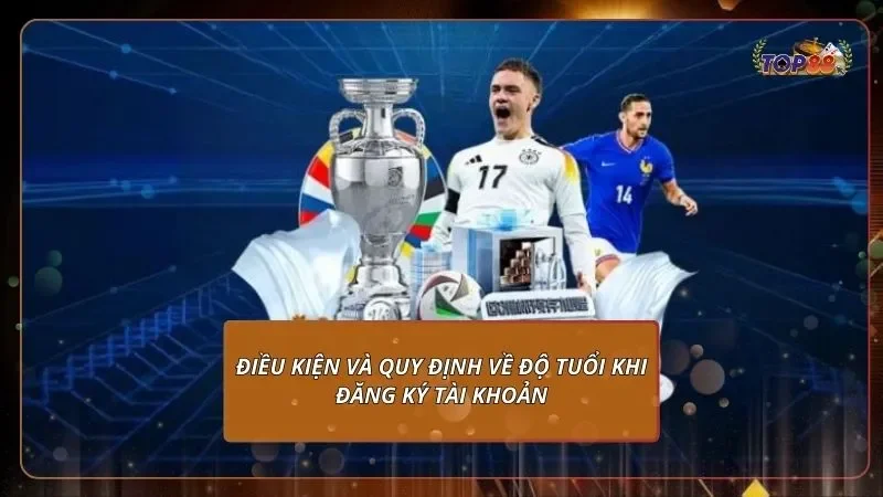 điều kiện và quy định về độ tuổi khi đăng ký tài khoản