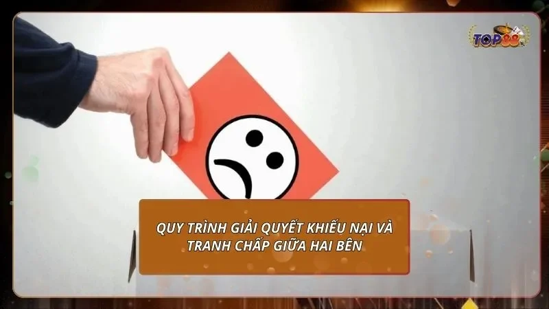 quy trình giải quyết khiếu nại và tranh chấp giữa hai bên