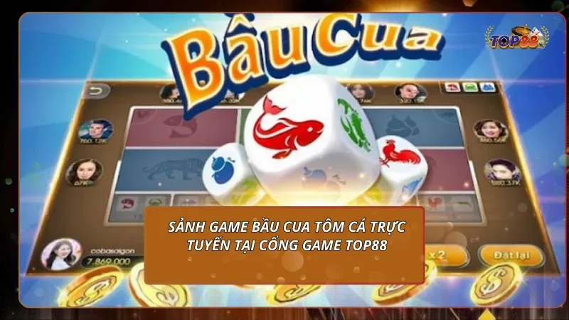 Sảnh game Bầu Cua tôm cá trực tuyến tại cổng game Top88