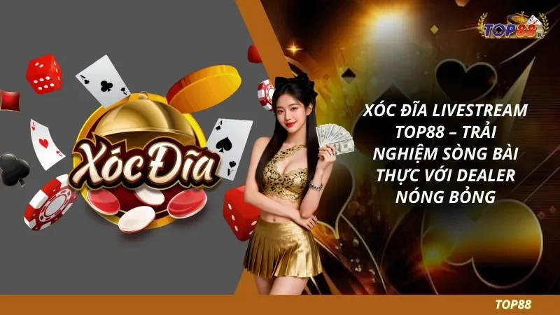 Xóc Đĩa Livestream Top88